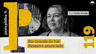 SUELY ARAÚJO fala sobre desastre anunciado no Rio Grande do Sul no Pauta #119
