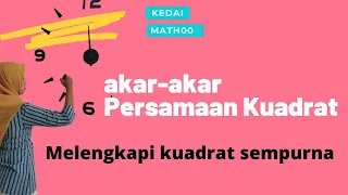 Menentukan akar-akar persamaan kuadrat dengan cara melengkapi kuadrat sempurna