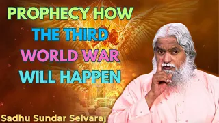 PROPHECY how the Third World War will happen - Sadhu Sundar Selvaraj