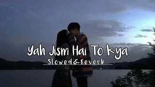 Yeh Jism Hai To Kya (Slowed&Reverb) | Aakash Raj Melodies