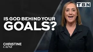 Christine Caine: How to Know if Your Goals are Godly