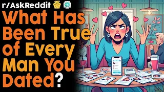 What Has Been True of Every Man You Dated? (r/AskReddit Top Posts | Reddit Bites)