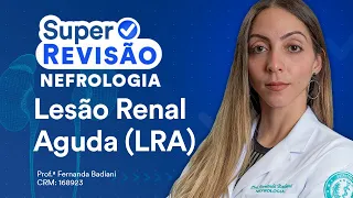 Lesão Renal Aguda (LRA) | Super Revisão de Nefrologia