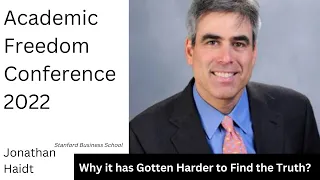 Jonathan Haidt | Academic Freedom Conference 2022 | Why it has Gotten Harder to Find the Truth?
