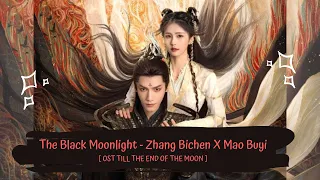 OST TILL THE END OF THE MOON | ZHANG BICHEN X MAO BUYI - THE BLACK MOONLIGHT [LYRICS HAN+PIN+EN]