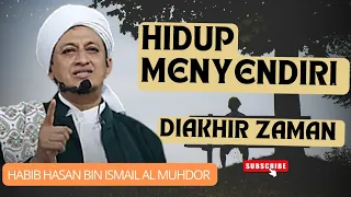 Hidup Menyendiri Diakhir Zaman | Habib Hasan Bin Ismail Al Muhdor