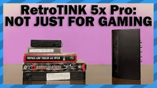 RetroTINK 5x Pro: Not Just For Video Games