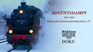 Adventsdampf mit dem Berliner Eisenbahnfreunde e.V. | BildTonWerk Doku