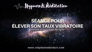 Élever son taux vibratoire : Connexion et ouverture du coeur