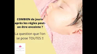 COMBIEN de jours après les règles PEUT-ON tomber ENCEINTE ?