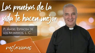 Las pruebas de la vida te hacen crecer - Padre Ángel Espinosa de los Monteros