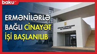 Ermənilərlə bağlı cinayət işi başlanılıb - BAKU TV