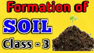 Formation of Soil || What is SOIL? || What soil contains? Class 3 || Science