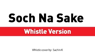 Soch Na Sake -  Airlift 2016 (Whistle Version)