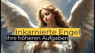 INKARNIERTE ENGEL - Das ist JETZT euer Auftrag