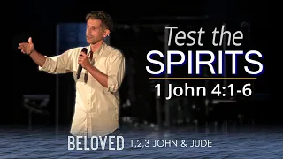 Beloved: Test The Spirits - 1 John 4:1-6