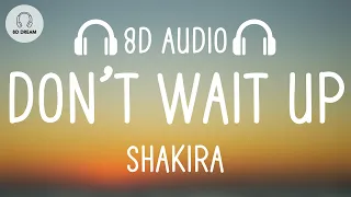 Shakira - Don’t Wait Up (8D AUDIO)