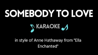 Somebody to Love KARAOKE (in style of Anne Hathaway from "Ella Enchanted")