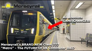 Merseyrail's BRAND NEW Class 777 - The UK Finally Has A PERFECT Commuter Train!