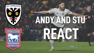 Andy and Stu react - AFC Wimbledon 0-2 Ipswich Town