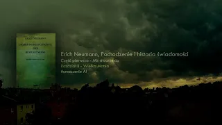 Erich Neumann -  Narodziny i historia świadomości 02 - Mit stworzenia - Wielka Matka tłum. AI