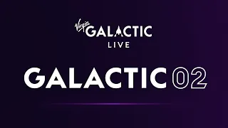 Galactic 02 Spaceflight - WATCH LIVE AUGUST 10