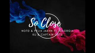 NOTD & Felix Jaehn- So Close ft. Georgia Ku & Captain Cuts (Lyrics Video)