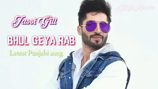 JASSI GILL LATEST SONG_Bhul geya rab bhul geya meno sub _Jassi Gill | Parmish Verma | Latest Punjabi