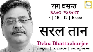 Raag Vasant | Taan | Tutorial | Debu Bhattacharjee#hindusthani #learnhindustanimusic #music