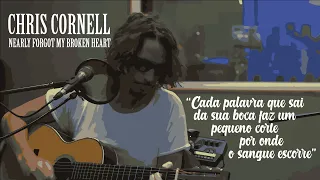 Chris Cornell - Nearly Forgot My Broken Heart (Legendado em Português)