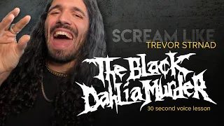 Scream like Trevor Strnad from The Black Dahlia Murder