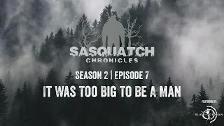 Sasquatch Chronicles ft. by Les Stroud | Season 2 | Episode 7 | It Was Too Big To Be A Man