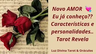 🎇✨️Novo Amor 💘 Eu já Conheço?? Características e algumas personalidades....- Tarot Revela