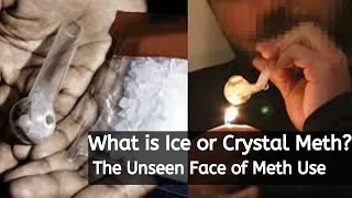 What is Ice or Crystal Meth. The Unseen Face of Meth Use
