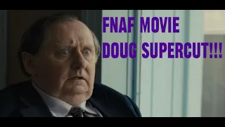 FNAF MOVIE DOUG SUPERCUT!!!