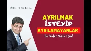 AYRILMAK İSTEYİP AYRILAMAYANLAR...! | Canten Kaya