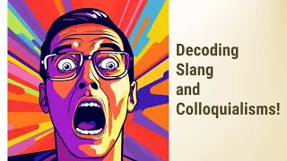 Decoding the New Lingo: Slang and Colloquialisms!