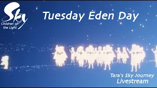 Sky Children of the Light: Tuesday Eden Day (streamed 13 Aug 2019)