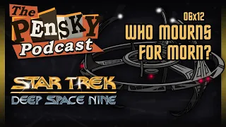Star Trek: DS9 [Who Mourns for Morn? – Ft. Clay]