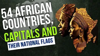 54 AFRICAN COUNTRIES, CAPITALS AND THEIR FLAGS.