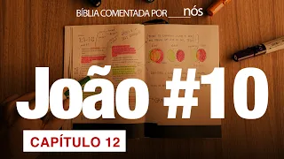 JOÃO COMENTADO POR _nós_ - dia #10 (Capítulo 12)