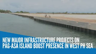 New major infrastructure projects on Pag-asa Island boost presence in West Philippine Sea