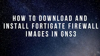 Download and install Fortigate firewall image in GNS3