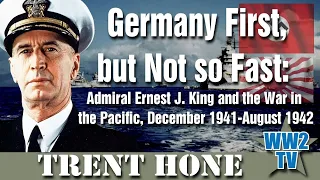 Germany First, but Not so Fast: Admiral Ernest J. King and the War in the Pacific, Dec 1941-Aug 1942