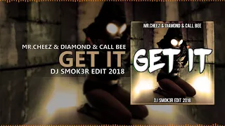 Mr.Cheez & Diamond & Call Bee - Get It (DJ SMOK3R EDIT 2018) || DEMO ||