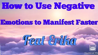 How to use negative emotions to manifest faster Feat Erika