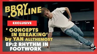 EP2 : Rhythm in Footwork / Course 'CONCEPTS IN BREAKING' by YAN | BBOY.ONLINE EXCLUSIVE