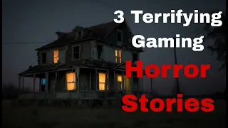 3 Terrifying Gaming Horror Stories