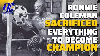 Ronnie Coleman SACRIFICED everything to become CHAMPION