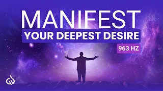 Manifest Anything You Want: 963 Hz Meditation to Manifest Your Desire